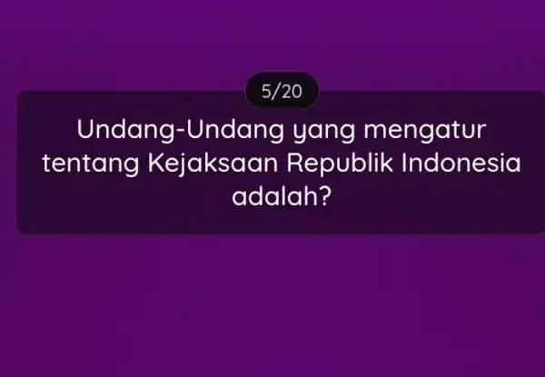 5/20 Undang -Undang yang meno iatur tentang Kejaksaan R epublik Indo nesia adalah?