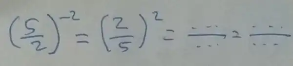 ((5)/(2))^-2=((2)/(5))^2=... 2 ...