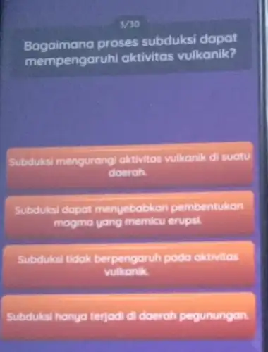 5/30 Bagaimana proses subduksi dapat mempengaruhi aktivitas vulkanik? Subduksi mengurangi aktivitas vulkanik cll suatu daerah. Subduksi dapat menyebabkan pembentukan magma yang memicu erupsi Subduksi