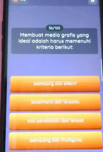 56/100 Membuat media grafis yang Ideal adalah harus memenuhi kriteria berikut: Selmbang dan elektif Sederhana dan terpadu Ada penekanan dan terkalt Seimbang dan multiguno