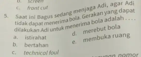 5. menjaga Adi, agal Adi ini Bagus sedang mererakan yang dapat dilakukan Adi untuk menerima __ a. istirahat bola b. bertahan e. membuka ruang