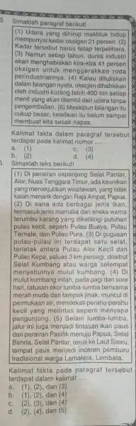 5. Simaklah paragraf berikut! (1) Udara yang dihirup makhluk hidup mempunyai kadar oksigen 21 persen. (2) Kadar tersebut harus tetap terpelihara. (3) Namun setiap