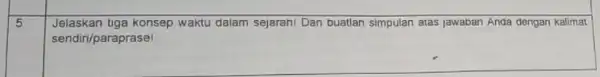 5 square Jelaskan tiga konsep waktu dalam sejarah!Dan buatlan simpulan atas jawaban Anda dengan kalimat