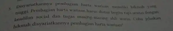 5. tinggi . Pembagian harta warisan harus diatur begitu rapi sesuai dengan Disyariatkann ya pembagian harta warisan memilik hikmah yang keadilan social dan tugas