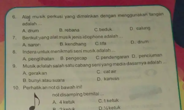 6. Alat musik perkusi yang dimainkan dengan menggunakan tangan adalah __ A. drum B. rebana C.beduk D. calung 7. Berikut,yang alatmusik jenis idiophone adalah