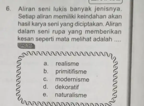 6. Aliran seni lukis banyak jenisnya. Setiap aliran memiliki keindahan akan hasil karya seni yang diciptakan .Aliran dalam seni rupa yang m emberikan kesan