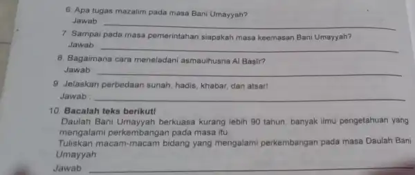 6. Apa tugas mazalim pada masa Bani Umayyah? Jawab : __ 7. Sampai pada masa pemerintahan siapakah masa keemasan Bani Umayyah? Jawab : __