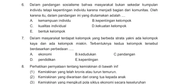 6. Dalam pandangan sosialisme bahwa masyarakat bukan sekedar kumpulan individu tetapi kepentingan individu karena menjadi bagian dari komunitas. Oleh karena itu, dalam pandangan ini