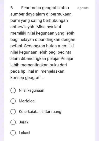 6. Fenomena geografis atau sumber daya alam di permukaan bumi yang saling berhubungan antarwilayah i. Misalnya laut memiliki nilai kegunaan yang lebih bagi nelayan