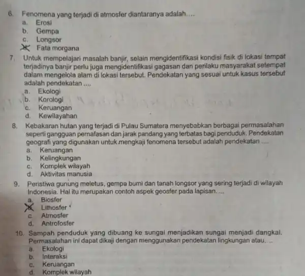 6. Fenomena yang terjadi di atmosfer diantaranya adalah __ a. Erosi b. Gempa c. Longsor & Fata morgana 7. Untuk mempelajari masalah banjir, selain