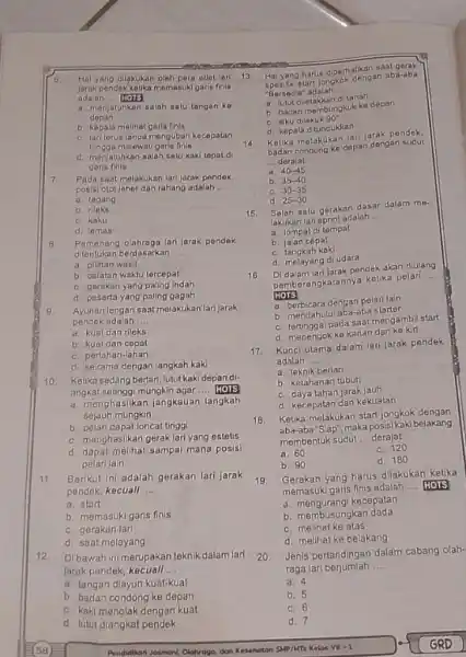 6. Hal yang dilakukan oleh para atiet larl Jarak pendek kelika memasuki garis finis adalah __ HOTS a. menjatuhkan salah satu tangan ko depan