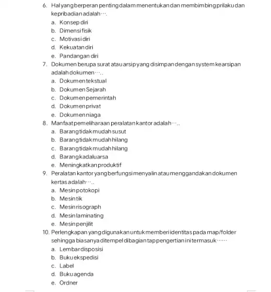 6. Halyangberperan penting dalam menentukan dan membimbin gprilakudan kepribadian adalah __ a. Konsep diri b. Dimensifisik c. Motivasi diri d. Kekuatandiri e. Pandangan diri