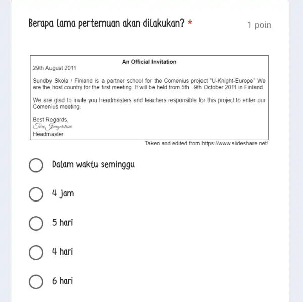 6 hari Berapa lama pertemuan akan dilakukan? An Official Invitation 29th August 2011 Sundby Skola / Finland is a partner school for the Comenius