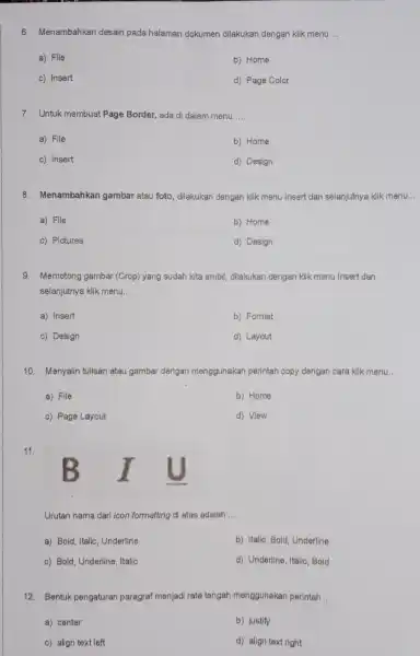 6. Menambahkan desain pada halaman dokumen dilakukan dengan klik menu __ a) File b) Home c) Insert d) Page Color 7. Untuk membuat Page