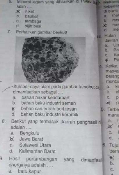 6. Mineral logam yang dihasilkan di Pulau Bill2 . Mekanis ialah __ nikel b. bauksit C. tembaga d. bijih besi 7. Perhatikan gambar berikut!