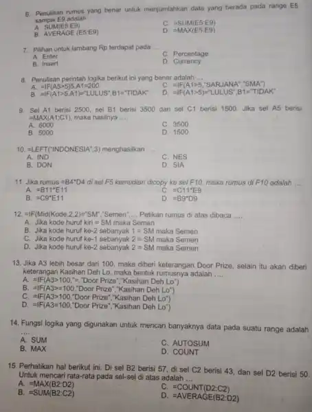 6. Penulisan rumus yang benar untuk menjumlahkan data yang berada pada range E5 sampai E9 adalah A SUM(E5:E9) C. =SUM(E5:E9) B. AVERAGE (E5:E9) D