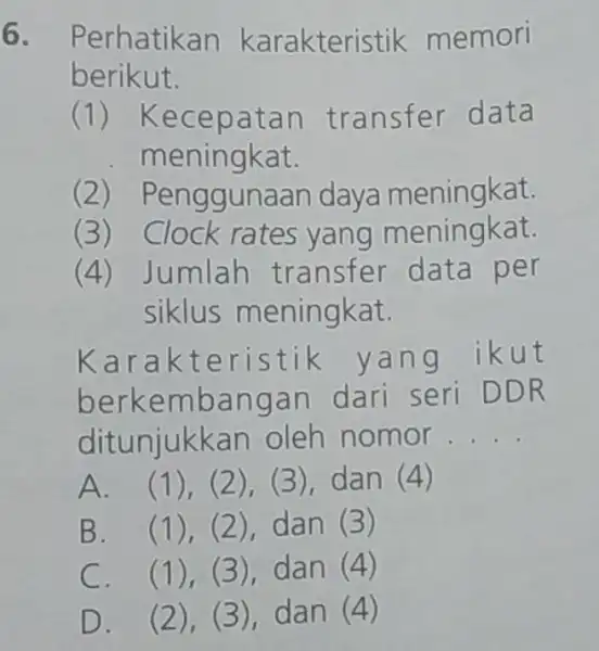 6. Perhatikan karakteri stik memori beriku t. (1) Kec epatan tran sfer data meningkat. (2) Peng gunaan daya meningkat. (3) Clock rates yang meningk