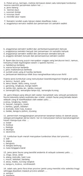 6. Pohon melinjo termasuk dalam satu kelompok tumbuhan karena memiliki persamaar dalam hal __ a. jenis batang b. bentuk daun c. susunan bunga d.