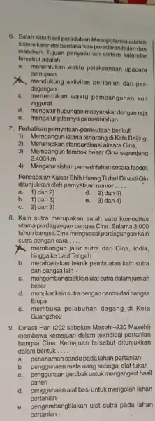 6. Salah satu hasi Mesopotamia adalah sistem kalender berdasarkan bulan dan matahari. Tujuan penyusunan sistem kalender tersebut adalah __ a. menentukan waktu pelaksanaan upacara