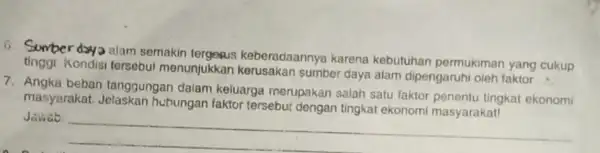 6. Sumber daya alam semakin tergesus keberadaannya karena kebutuhan permukiman yang cukup tersebut menunjukkan sumber daya alam dipengaruhi oleh faktor 7. Angka beban tanggungan