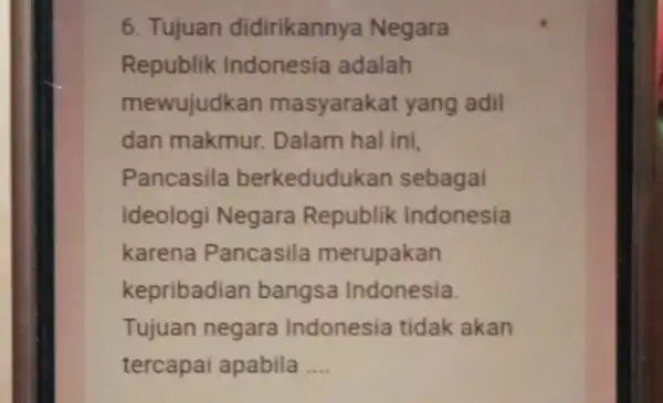 6. Tujuan didirikannya Negara Republik Indonesia adalah mewujudkan masyarakat yang adil dan makmur. Dalam hal ini, Pancasila berkedudukan sebagai ideologi Negara Republik Indonesia karena