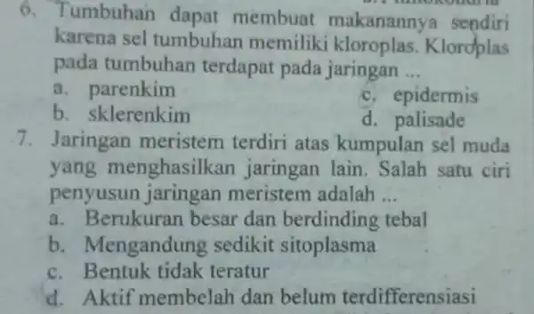 6. Tumbuhan dapat membuat makananny a sendiri karena sel tumbuhan memiliki kloroplas . Kloroplas pada tumbuhan terdapat pada jaringan __ a. parenkim c. epidermis