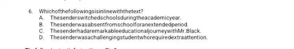 6. Whichofthefollowir gsisinlinewiththetext? A. Thesenderswitchedschoolsduringth eacademicyear. B C. Thesenderhadaremarkablee ourneywithMr.Black. D. Thesenderw:dextraattention.