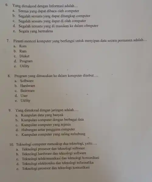 6. Yang dimaksud dengan Informasi adalah __ a. Semua yang dapat dibaca oleh computer b. Segalah sesuatu yang dapat ditangkap computer c. Segalah sesuatu