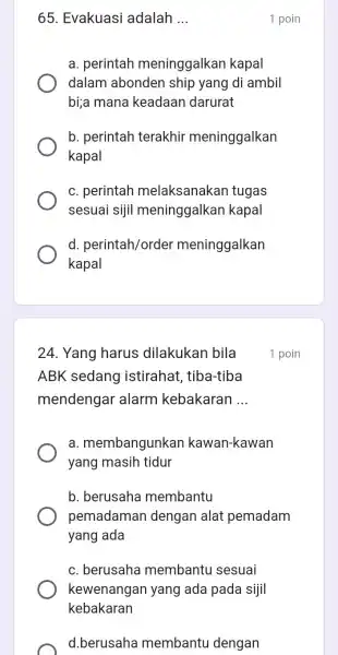 65. Evakuasi adalah __ a. perintah meninggalkan kapal dalam abonden ship yang di ambil bi;a mana keadaan darurat b. perintah terakhir meninggalkan kapal c.