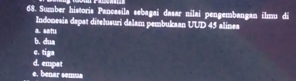 68. Sumber historis Pancasila sebagai dasar nilai pengembangan ilmu đi Indonesia dapat ditelusuri dalam pembukaan UUD 45 alinen a. satu b. dua c. tiga