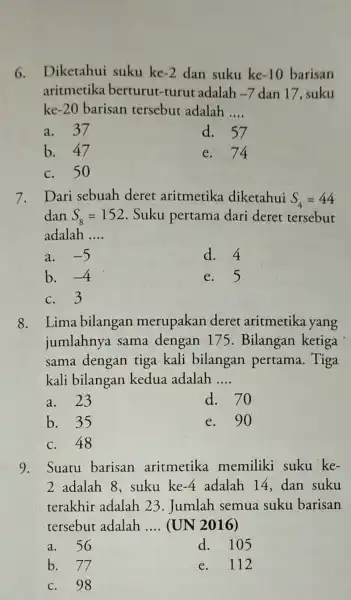 6.Diketahui suku ke -2 dan suku ke -10 barisan aritmetika berturut-turut adalah -7 dan 17, suku ke -20 barisan tersebut adalah __ a. 37