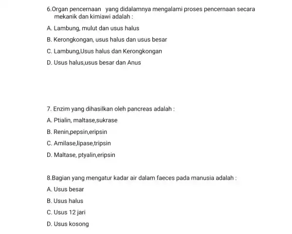 6.Organ pencernaan yang didalamnya mengalami proses pencernaan secara mekanik dan kimiawi adalah : A. Lambung, mulut dan usus halus B. Kerongkongan, usus halus dan