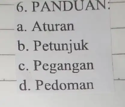 -6.PA JDUAN: a. Atur an b. P etunjuk C . Pegangan d. Pedoma n