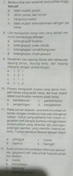 7. Berikut sifat dari keramik berkualitas tinggi, kecuall __ a. tidak mudah pecah b. tahan panas dan korosi C. harganya mahal d. tidak mudah