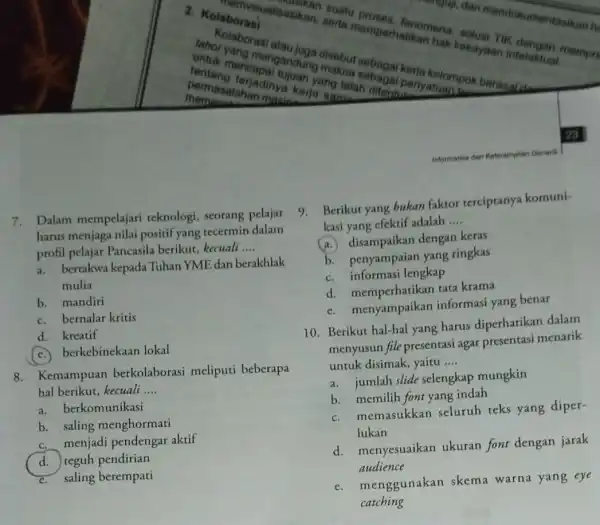 7. Dalam mempelajari teknologi, seorang pelajar harus menjaga nilai positif yang tecermin dalam profil pelajar Pancasila berikut, kecuali __ a. bertakwa kepada Tuhan YME