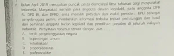 7. Dulan April 2019 merupakan puncak pesta demokrasi lima tahunan bagi masyarakat Indonesia. Masyarakat memilih para anggota devan legislatif, yaitu anggota DPR RI, DPO