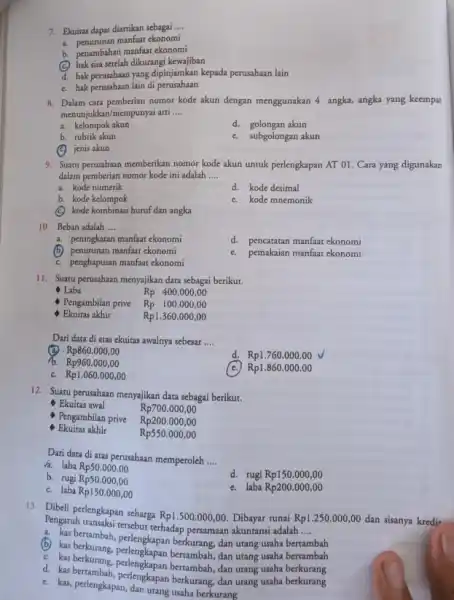 7. Ekuitas dapat diartikan sebagai __ a. penurunan manfaat ekonomi b. penambahan manfaat ekonomi (C) hak sisa setelah dikurangi kewajiban d. hak perusahaan yang