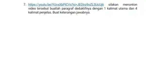 7. https://youtu.be/YUwXbPtCVs2si-JEOtrz9ozLSUcUj6 silakan menonton video tersebut buatlah deduktifnya dengan 1 kalimat utama dan 4 kalimat penjelas. Buat keterangan jawabnya.