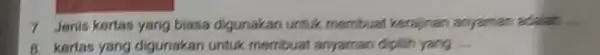 7 Jenis kortasyang biasa digunakan untuk membuat kerajinan anyaman adalah __ B. kertas yang digunakan untuk membuat anyaman diplih yang __