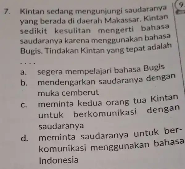 7. Kintan sedang mengun daranya yang berada di daerah Makassar Kintan sedikit kesulitan me ngerti bahasa saudarar ya karena menggunakan bahasa Bugis . Tindakan