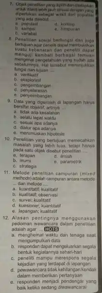 7. Objekpenelitianyang dipilih dan ditetapkan untuk diteliti lebih jauh sesuai dengan yang diperlukan sebagai wakil dari populasi yang ada disebut __ a. populasi d