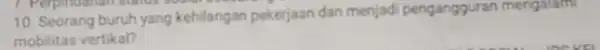 7. Perpindahan standa seasures 10. Seorang buruh yang kehilangan pekerjaan dan menjadi pengangguran mengalami mobilitas vertikal?