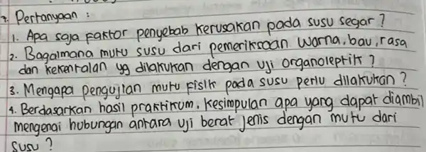 7. Pertanyaan : 1. Apa saja faktor penyebab kerusakan pada susu segar? 2. Bagaimana mutu susu dari pemeriksaan warna, bau, rasa dan kekentalan yg