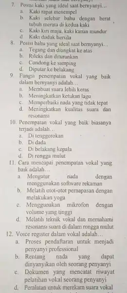 7. Posisi kaki yang ideal saat bernyanyi __ a. Kaki rapat menempel b. Kaki selebar bahu dengan berat tubuh merata di kedua kaki c.