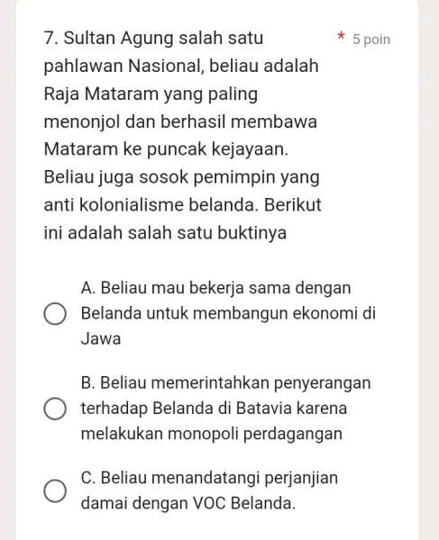 7. Sultan Agung salah satu pahlawan Nasional, beliau adalah Raja Mataram yang paling menonjol dan berhasil membawa Mataram ke puncak kejayaan. Beliau juga sosok