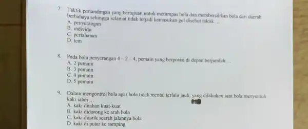 7. Taktik pertandingan yang bertujuan untuk bola dan membersihkan bola dari daerah berbahaya selamat tidak terjadi kemasukan gol disebut taktik __ A. penyerangan B