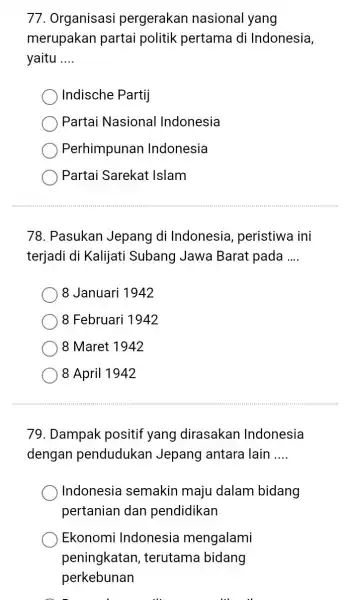 77. Organisasi pergerakan nasional yang merupakan partai politik pertama di Indonesia, yaitu __ Indische Partij Partai Nasional Indonesia Perhimpunan Indonesia Partai Sarekat Islam 78.