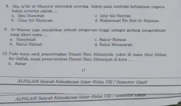 8. Abu Ja'far al-Mansyur menunjuk seorang hakim pada lembaga kehakiman negara, hakim tersebut adalah __ a. Ibnu Musawah c. Jabir bin Hayyan b. Umar