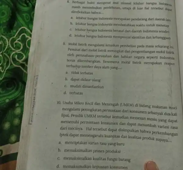 8. Berbagai bukti mengenai asal muasal leluhur bangsa Indonesia masih menimbulkan perdebatan, tetapi di luar hal tersebut dapa direfleksikan bahwa __ a. leluhur bangsa