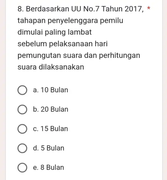 8. Berdasark an UU No.7 Tahun 2017, tahapan penyelenggara pemilu dimulai paling lambat sebelum pelaksanaan I hari pemungutan I suara dan perhitungan suara dilaksanakan